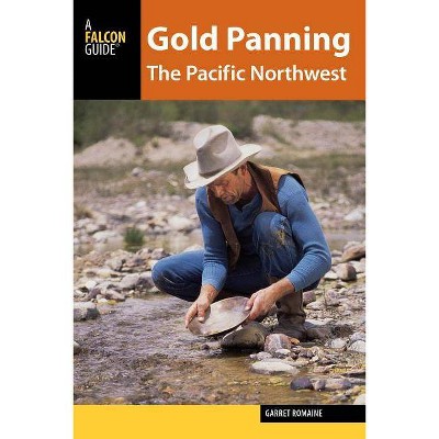 Gold Panning the Pacific Northwest - by  Garret Romaine (Paperback)