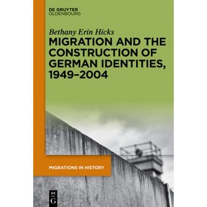 Migration and the Construction of German Identities, 1949-2004 - (Migrations in History) by  Bethany Erin Hicks (Paperback) - 1 of 1