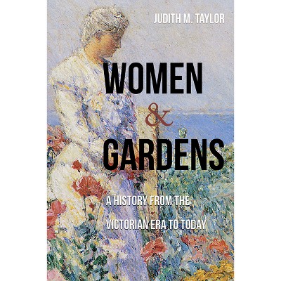 Women and Gardens - by  Judith M Taylor (Paperback)