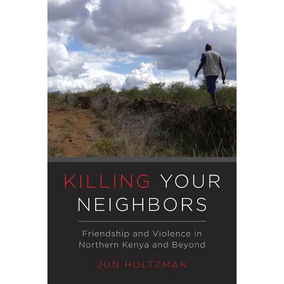 Killing Your Neighbors - by  Jon Holtzman (Paperback)