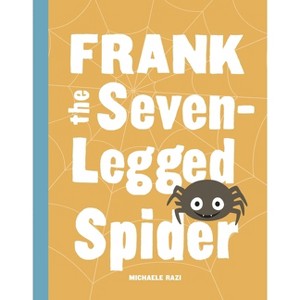 Frank the Seven-Legged Spider - by  Michaele Razi (Hardcover) - 1 of 1