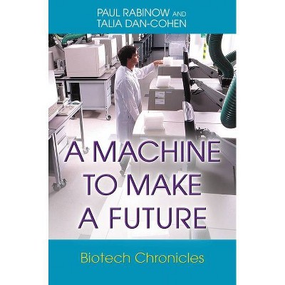 A Machine to Make a Future - by  Paul Rabinow & Talia Dan-Cohen (Paperback)