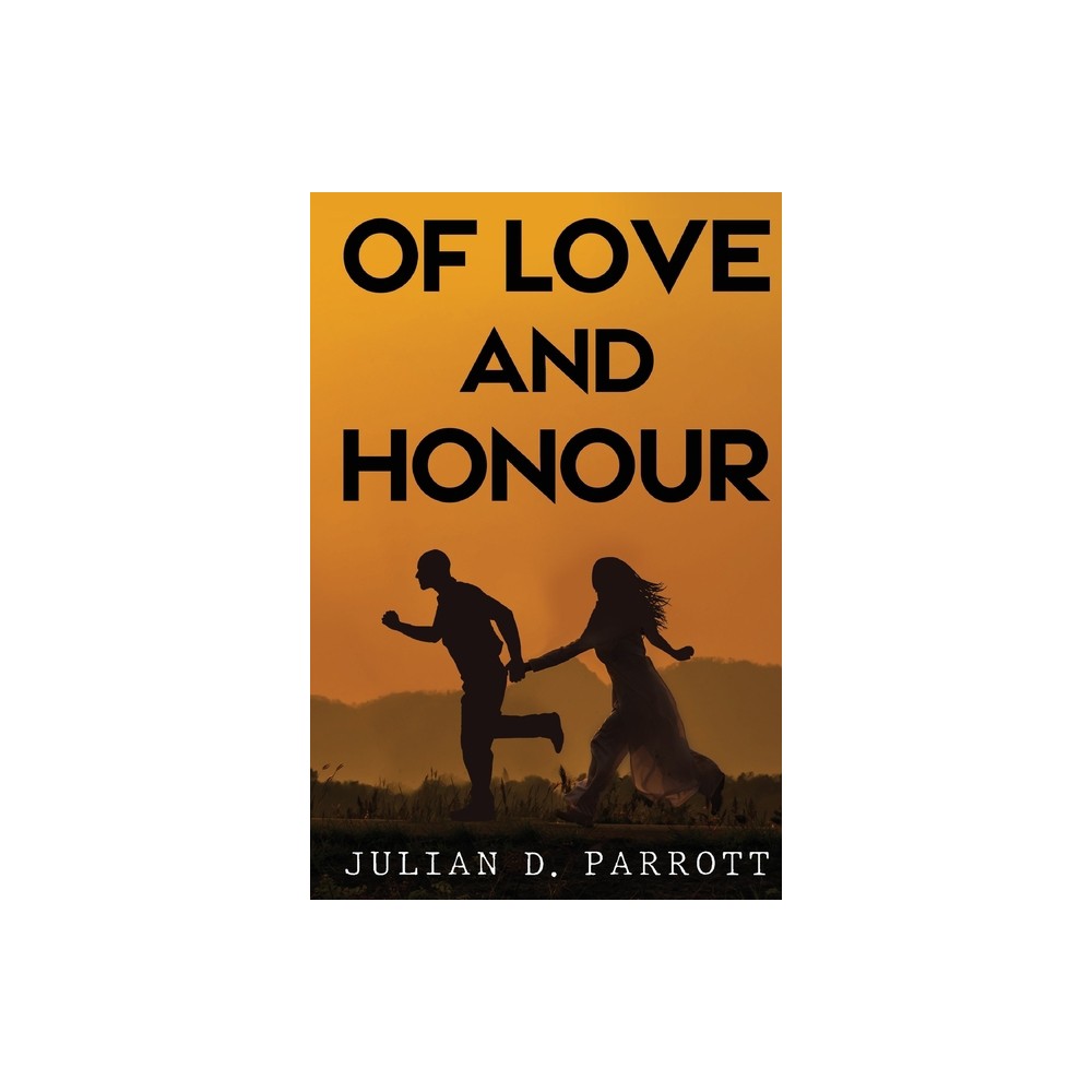 Of love and honour - by Julian D Parrott (Paperback)