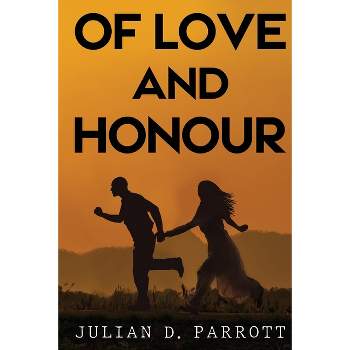 Of love and honour - by  Julian D Parrott (Paperback)