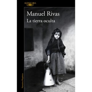 La Tierra Oculta / The Hidden Land - by  Manuel Rivas (Paperback) - 1 of 1