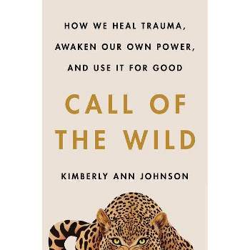 Call of the Wild - by  Kimberly Ann Johnson (Hardcover)