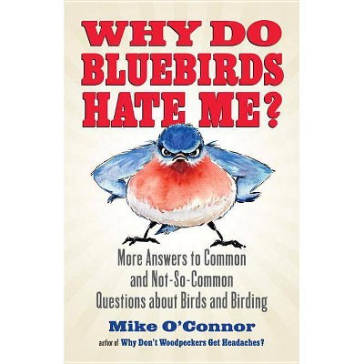 Why Do Bluebirds Hate Me? - by  Mike O'Connor (Paperback)