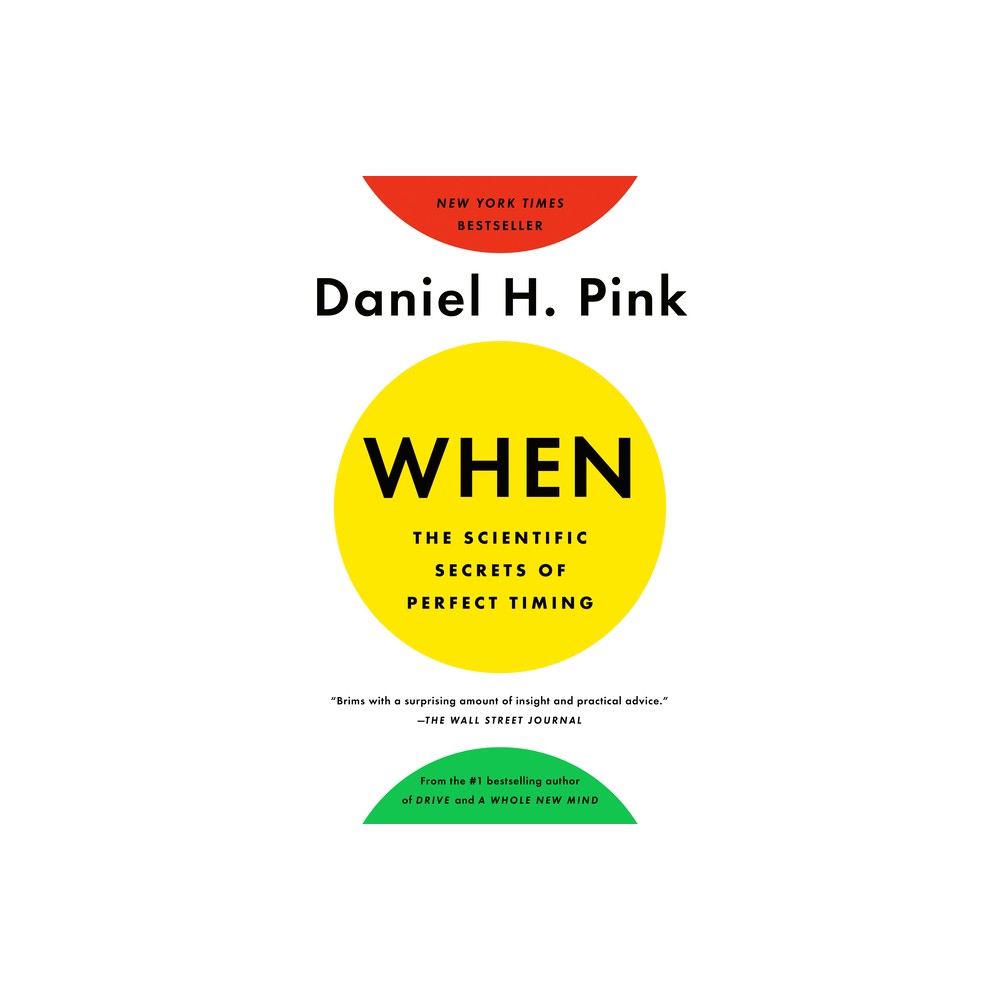 ISBN 9780735210639 product image for When: The Scientific Secrets of Perfect Timing - by Daniel H Pink (Paperback) | upcitemdb.com