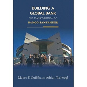 Building a Global Bank - by  Mauro F Guillén & Adrian Tschoegl (Hardcover) - 1 of 1