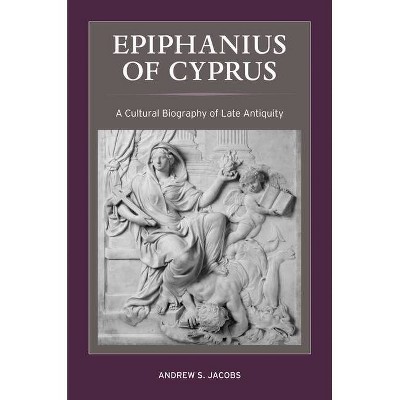 Epiphanius of Cyprus, 2 - (Christianity in Late Antiquity) by  Andrew S Jacobs (Paperback)