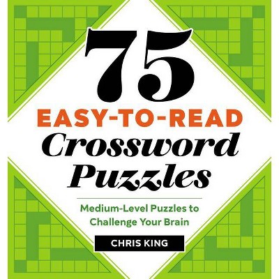 75 Easy-To-Read Crossword Puzzles - Large Print by  Chris King (Paperback)