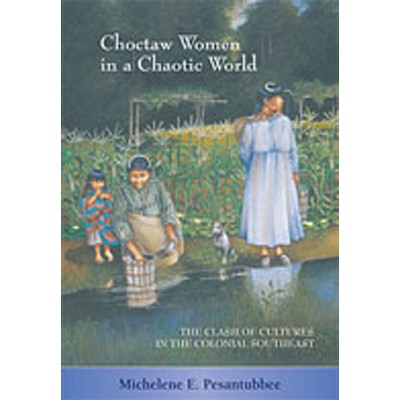 Choctaw Women in a Chaotic World - by  Michelene E Pesantubbee (Paperback)