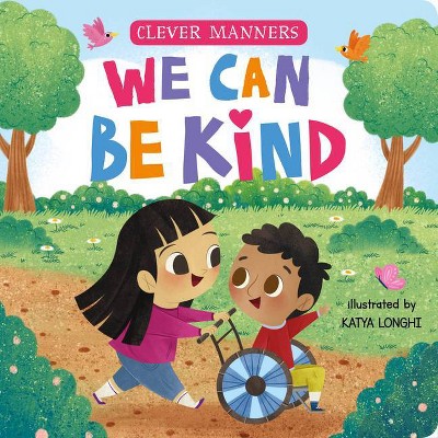 We Can Be Kind - (Clever Manners) by  Clever Publishing (Board Book)