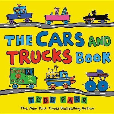 The Cars and Trucks Book - by  Todd Parr (Hardcover)