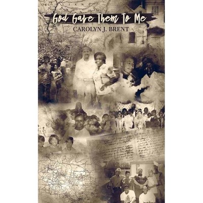 God Gave Them To Me - by  Carolyn J Brent (Paperback)