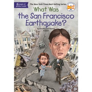 What Was the San Francisco Earthquake? - (What Was?) by  Dorothy Hoobler & Thomas Hoobler & Who Hq (Paperback) - 1 of 1