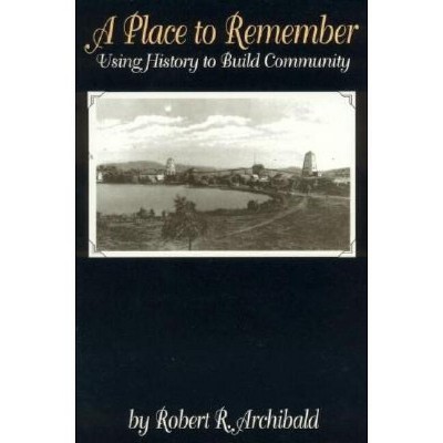 A Place to Remember - (American Association for State and Local History) by  Robert R Archibald (Paperback)