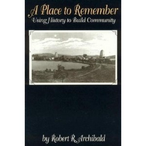 Place to Remember - (American Association for State and Local History) by  Robert R Archibald (Paperback) - 1 of 1