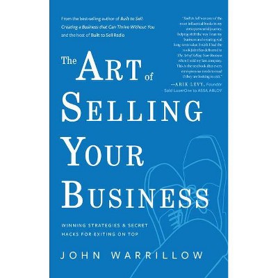 The Art of Selling Your Business - by  John Warrillow (Hardcover)