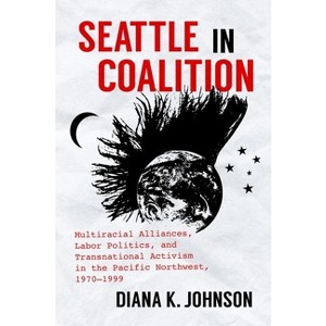 Seattle in Coalition - (Justice, Power, and Politics) by  Diana K Johnson (Paperback) - 1 of 1