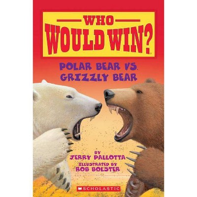 Polar Bear vs. Grizzly Bear (Who Would Win?) - by  Jerry Pallotta (Paperback)