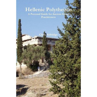 Hellenic Polytheism - by  Chris Aldridge (Paperback)