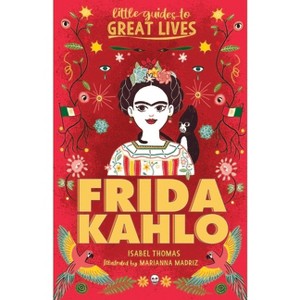 Little Guides to Great Lives: Frida Kahlo - by  Isabel Thomas (Paperback) - 1 of 1