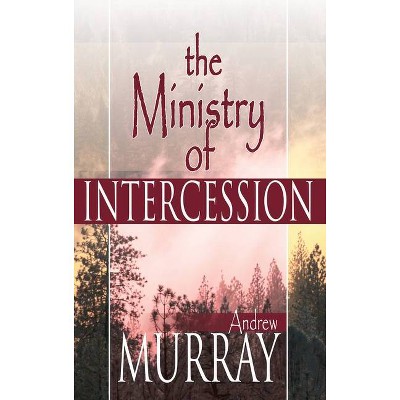 Ministry of Intercession - by  Andrew Murray (Paperback)