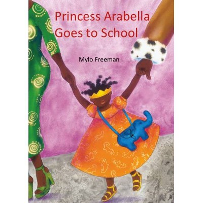 Princess Arabella Goes to School - by  Mylo Freeman (Hardcover)