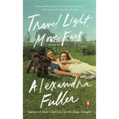 Travel Light, Move Fast - by  Alexandra Fuller (Paperback)