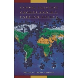 Ethnic Identity Groups and U.S. Foreign Policy - by  Thomas Ambrosio (Paperback) - 1 of 1