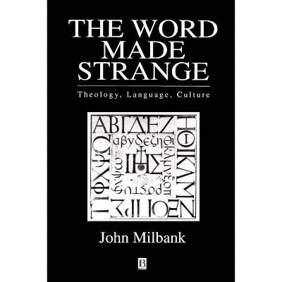 The Word Made Strange - by  John Milbank & Milbank (Paperback)