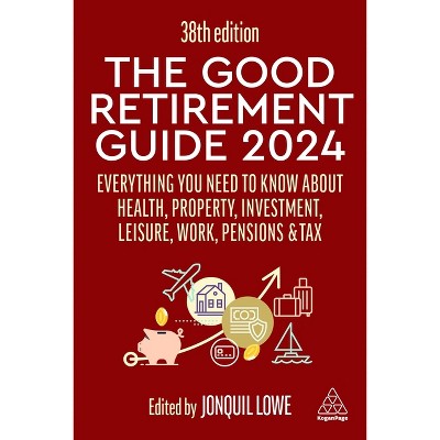 The Good Retirement Guide 2024 - 38th Edition by Jonquil Lowe