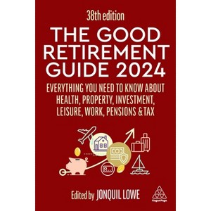 The Good Retirement Guide 2024 - 38th Edition by Jonquil Lowe - 1 of 1