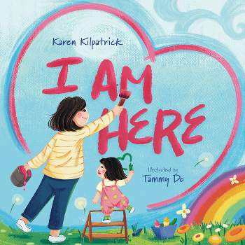 I Am Here - by  Karen Kilpatrick (Hardcover)