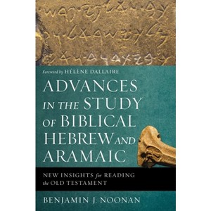 Advances in the Study of Biblical Hebrew and Aramaic - by  Benjamin J Noonan (Paperback) - 1 of 1