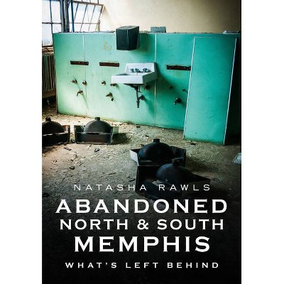 Abandoned North and South Memphis - (America Through Time) by  Natasha Rawls (Paperback)