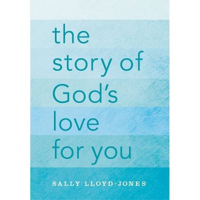 The Story of God's Love for You - by  Sally Lloyd-Jones (Hardcover)