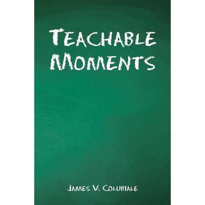 Teachable Moments - by  James V Colubiale (Paperback)