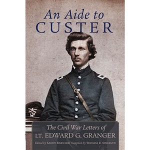 An Aide to Custer - by  Edward Granger & Sandy Barnard & Thomas Singelyn (Paperback) - 1 of 1