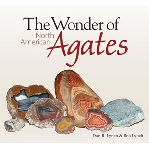 The Wonder of North American Agates - by  Dan R Lynch & Bob Lynch (Paperback) - 1 of 1