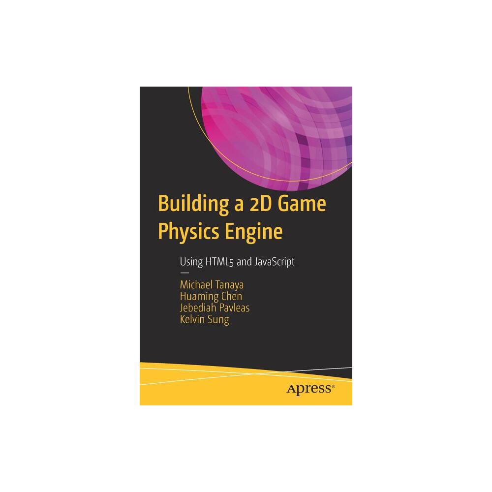 Building a 2D Game Physics Engine - by Michael Tanaya & Huaming Chen & Jebediah Pavleas & Kelvin Sung (Paperback)