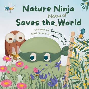 Nature Ninja Saves the Natural World - by  Tania Moloney (Paperback)
