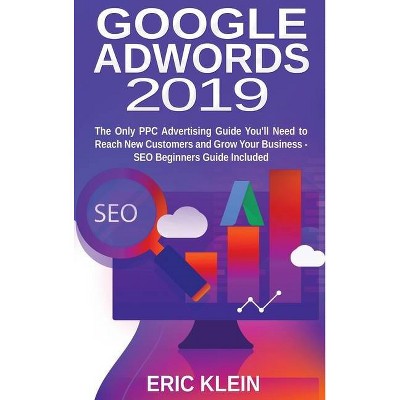 Google AdWords 2019 - by  Eric Klein (Hardcover)