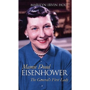 Mamie Doud Eisenhower - (Modern First Ladies) by  Marilyn Irvin Holt (Hardcover) - 1 of 1