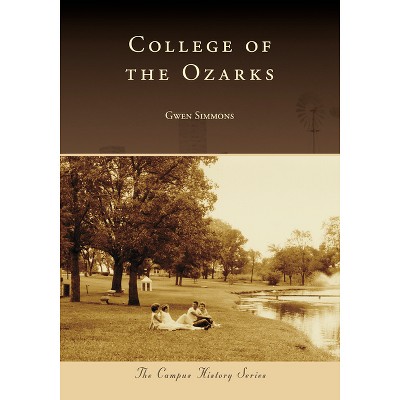 College of the Ozarks - (Campus History) by  Gwen Simmons (Paperback)