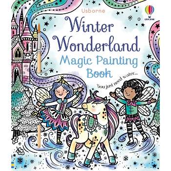 Winter Wonderland Magic Painting Book - (Magic Painting Books) by  Abigail Wheatley (Paperback)