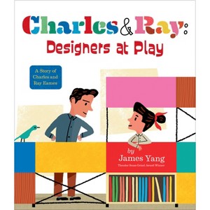 Charles & Ray: Designers at Play - by  James Yang (Hardcover) - 1 of 1