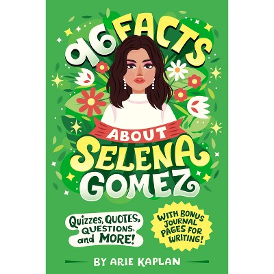 96 Facts about Selena Gomez - (96 Facts about . . .) by  Arie Kaplan (Paperback)