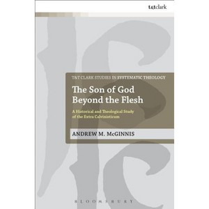 The Son of God Beyond the Flesh - (T&t Clark Studies in Systematic Theology) by  Andrew M McGinnis (Paperback) - 1 of 1